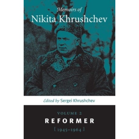 Memoirs of Nikita Khrushchev: Volume 2: Reformer, 1945–1964