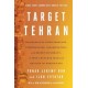 Target Tehran: How Mossad Is Using Sabotage, Cyberwarfare, Assassination – and Secret Diplomacy – to Realign the Middle East