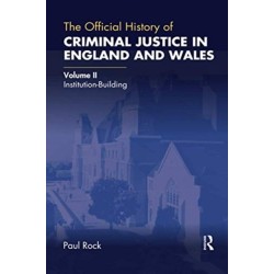 The Official History of Criminal Justice in England and Wales: Volume II: Institution-Building