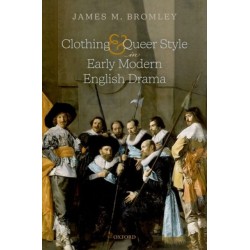 Clothing and Queer Style in Early Modern English Drama