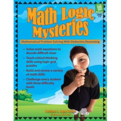 Math Logic Mysteries: Mathematical Problem Solving With Deductive Reasoning (Grades 5-8)