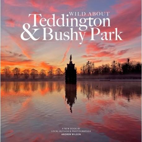 Wild Wild about Teddington & Bushy Park: The river, the park and the heartbeat of a village