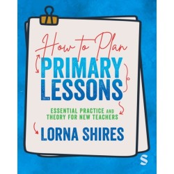 How to Plan Primary Lessons: Essential Practice and Theory for New Teachers