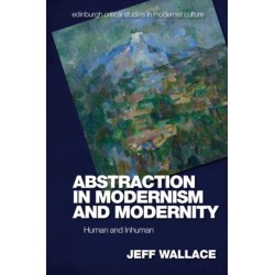 Abstraction in Modernism and Modernity: Human and Inhuman