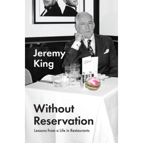 Without Reservation: Lessons from a Life in Restaurants