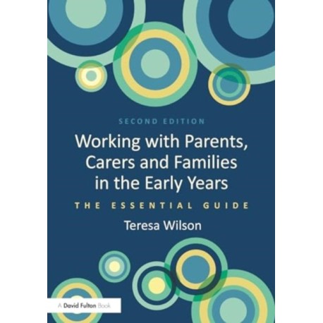 Working with Parents, Carers and Families in the Early Years: The Essential Guide