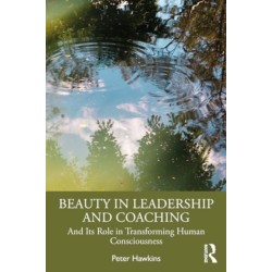 Beauty in Leadership and Coaching: And Its Role in Transforming Human Consciousness