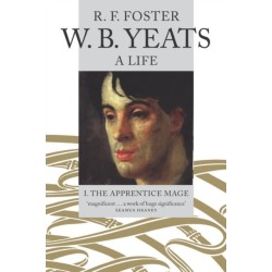 W. B. Yeats, A Life I: The Apprentice Mage 1865-1914