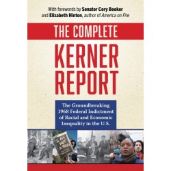 The Complete Kerner Report: The Groundbreaking 1968 Federal Indictment of Racial and Economic Inequality in the U.S.