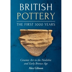 British Pottery: The First 3000 Years: Ceramic Art in the Neolithic and Early Bronze Age