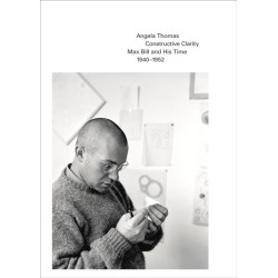 Constructive Clarity: Max Bill and His Time, 1940–1952