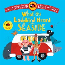What the Ladybird Heard at the Seaside: A laugh-out-loud rhyming adventure