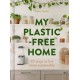 My Plastic-Free Home: Simple Steps to Live More Sustainably