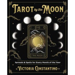 Tarot by the Moon: Spreads and Spells for Every Month of the Year