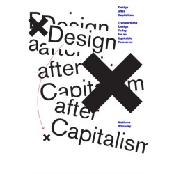 Design after Capitalism: Transforming Design Today for an Equitable Tomorrow