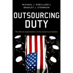 Outsourcing Duty: The Moral Exploitation of the American Soldier