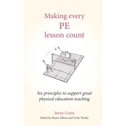 Making Every PE Lesson Count: Six principles to support great physical education teaching