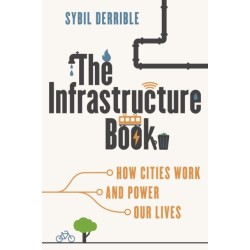 The Infrastructure Book: How Cities Work and Power Our Lives