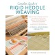 Complete Guide to Rigid Heddle Weaving: Beginner Basics, Finishing Techniques, Color Effects, Pick-up Sticks, Tapestry, Two-Heddle Weaving, Clasped Weft, Krokbragd, Finger-Controlled Weaving, Troubleshooting, And Much More Plus 11 Skill-building Projects