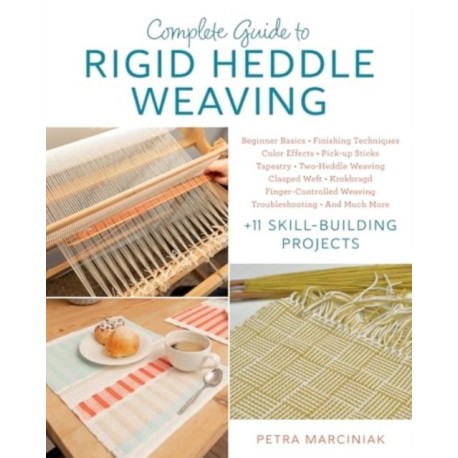 Complete Guide to Rigid Heddle Weaving: Beginner Basics, Finishing Techniques, Color Effects, Pick-up Sticks, Tapestry, Two-Heddle Weaving, Clasped Weft, Krokbragd, Finger-Controlled Weaving, Troubleshooting, And Much More Plus 11 Skill-building Projects