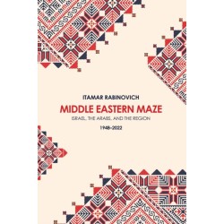 Middle Eastern Maze: Israel, The Arabs, and the Region 1948-2022