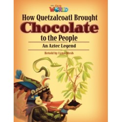 Our World Readers: How Quetzalcoatl Brought Chocolate to the People: American English