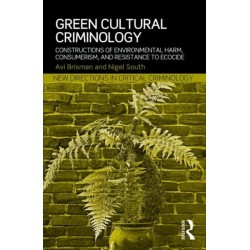 Green Cultural Criminology: Constructions of Environmental Harm, Consumerism, and Resistance to Ecocide