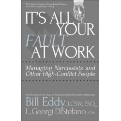 It's All Your Fault at Work!: Managing Narcissists and Other High-Conflict People