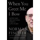 When You Greet Me I Bow: Notes and Reflections from a Life in Zen