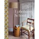 Upholstery School: Practical projects for updating furniture and furnishings in your home