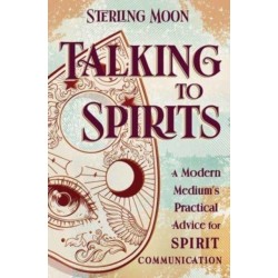 Talking to Spirits: A Modern Medium's Practical Advice for Spirit Communication