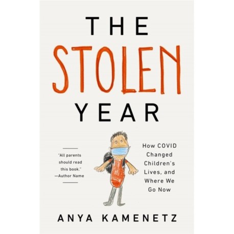 The Stolen Year: How COVID Changed Children's Lives, and Where We Go Now