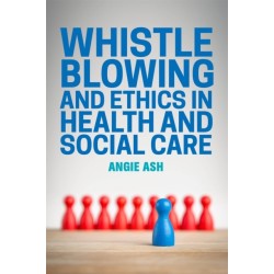 Whistleblowing and Ethics in Health and Social Care