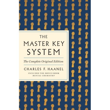 The Master Key System: The Complete Original Edition: Also Includes the Bonus Book Mental Chemistry (GPS Guides to Life)