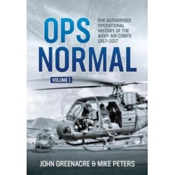 Ops Normal Volume 1: The Authorised Operational History of the Army Air Corps 1957-2017