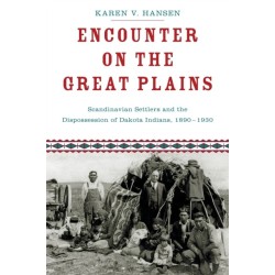 Encounter on the Great Plains: Scandinavian Settlers and the Dispossession of Dakota Indians, 1890-1930