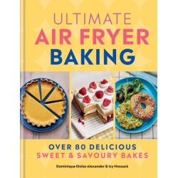 Ultimate Air Fryer Baking: 80 Delicious Sweet and Savoury Bakes