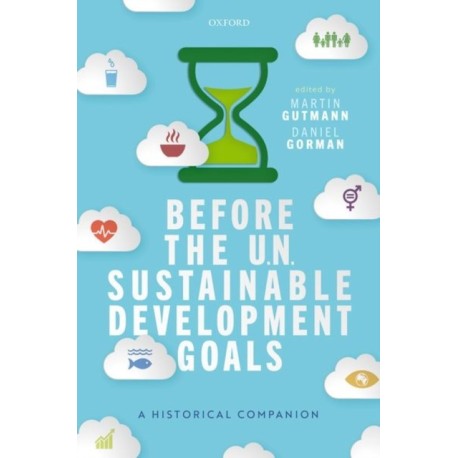 Before the UN Sustainable Development Goals: A Historical Companion