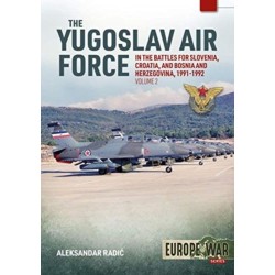 The Yugoslav Air Force Volume 2: In the Battles for Slovenia, Croatia, and Bosnia & Herzegovina, 1991-1992