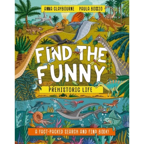 Find the Funny: Prehistoric Life: A fact-packed search and find book!