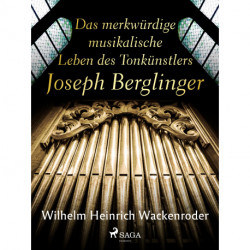 Das merkwürdige musikalische Leben des Tonkünstlers Joseph Berglinger