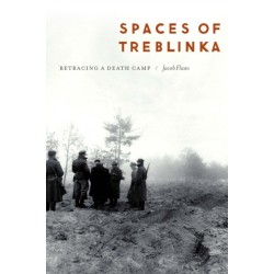 Spaces of Treblinka: Retracing a Death Camp