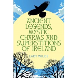 Ancient Legends, Mystic Charms and Superstitions of Ireland