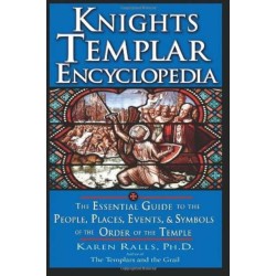 Knights Templar Encyclopedia: The Essential Guide to the People, Places, Events, and Symbols of the Order of the Temple