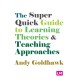 The Super Quick Guide to Learning Theories and Teaching Approaches