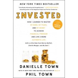 Invested: How I Learned to Master My Mind, My Fears, and My Money to Achieve Financial Freedom and Live a More Authentic Life (with a Little Help from Warren Buffett, Charlie Munger, and My Dad)