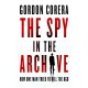 The Spy in the Archive: How one man tried to kill the KGB
