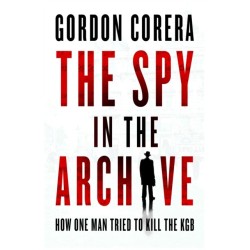The Spy in the Archive: How One Man Tried to Kill the KGB