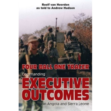 Four Ball One Tracer: Commanding Executive Outcomes in Angola and Sierra Leone