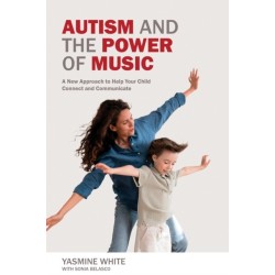 Autism and the Power of Music: A New Approach to Help Your Child Connect and Communicate